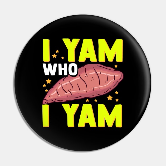 Funny Sweet Potato Pun I Yam Who I Yam Pin by screamingfool