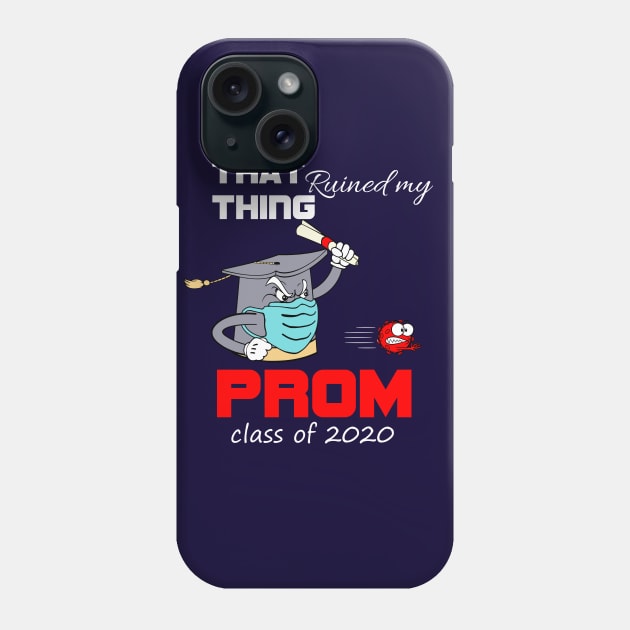 That thing ruined my prom-class of 2020 seniors graduation funny gift Phone Case by DODG99