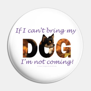 If I can't bring my dog I'm not coming - Chihuahua oil painting word art Pin