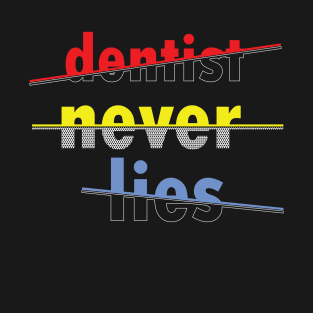 dentist never lies T-Shirt