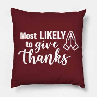 Most Likely To Give Thanks - White Pillow