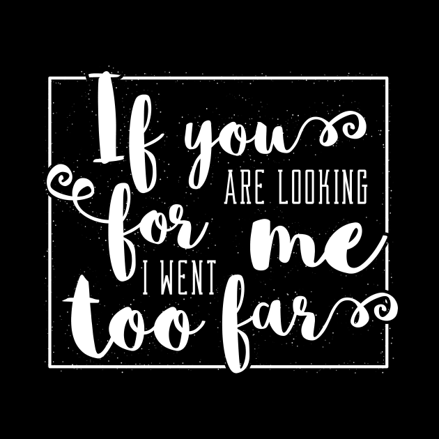 If you are looking for me - I went too far funny saying by emmjott