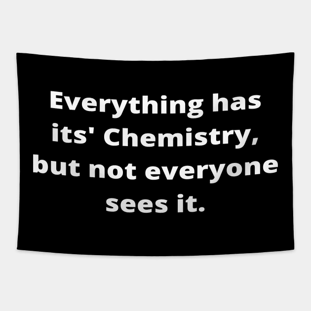 Everything has its' Chemistry, but not everyone sees it Tapestry by simple_words_designs