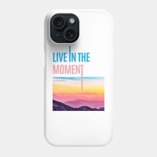 Live in the Moment • Live now Phone Case