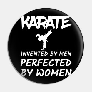 Karate Invented By Men Perfected By Women Pin