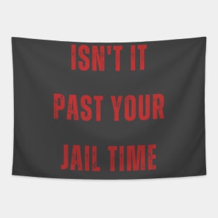 Isn't it past your jail time funny quote Tapestry