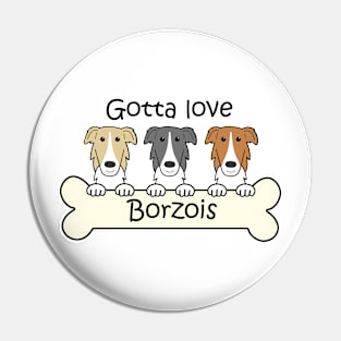 Gotta Love Borzois Pin