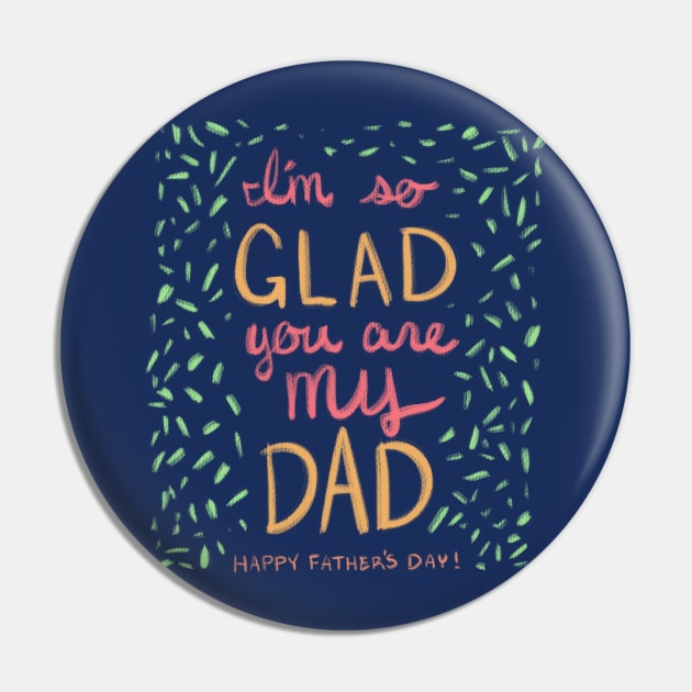 I'm So Glad You Are My Dad Pin by SarahWrightArt