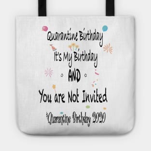 Quarantine Birthday, it's my Birthday and you are not invited, quarantine birthday 2020 Tote