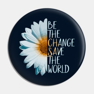 Be The Change Save The World Pin