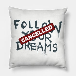 Follow Your Dreams Cancelled Pillow