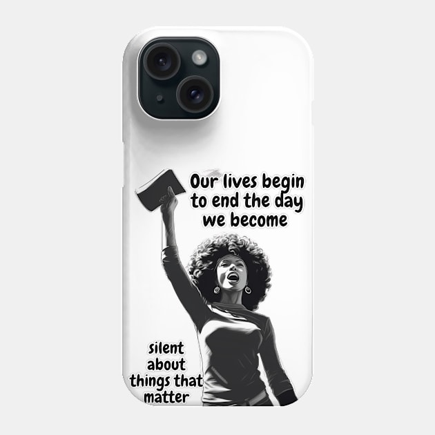 our lives begin to end the day we become silent about things that matter Phone Case by Yurii