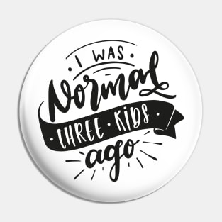 I Was Normal Three Kids Ago Mom Life Mothers Day Pin