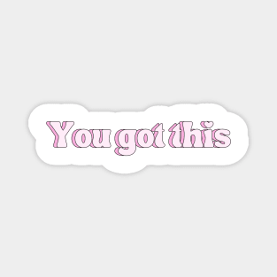 You got this - Motivational and Inspiring quotes Magnet