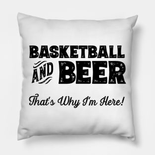 Basketball and Beer that's why I'm here! Sports fan print Pillow