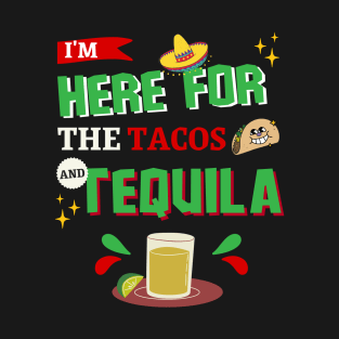 I'm Here For The Tacos and Tequila Cinco de Mayo T-Shirt