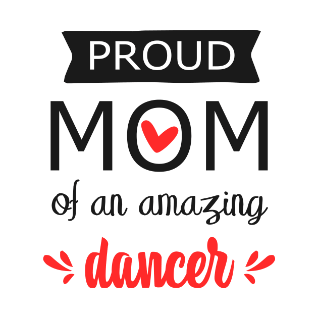 Proud Mom of an Amazing Dancer - gift for mom by Love2Dance