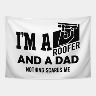 Roofer and dad - I'm a roofer and a dad nothing scares me Tapestry