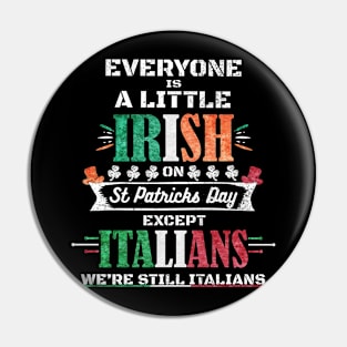 Everyone Is A Little Irish On St Patrick Day Except Italians Pin