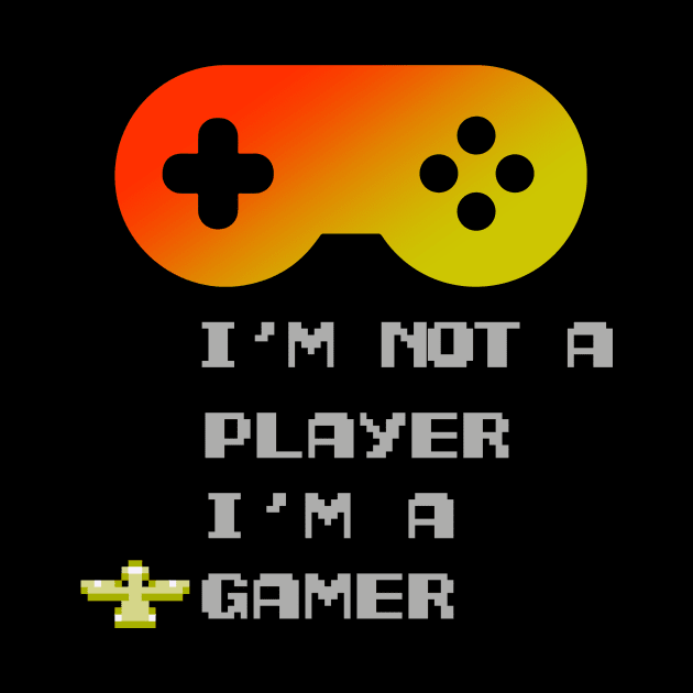 I'm Not A Player I'm A Gamer by Aratack Kinder