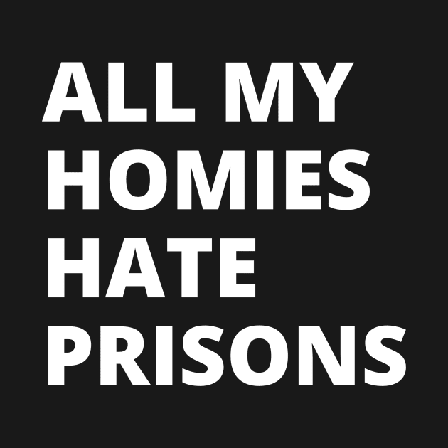 All My Homies Hate Prisons by CROWNLIGHT