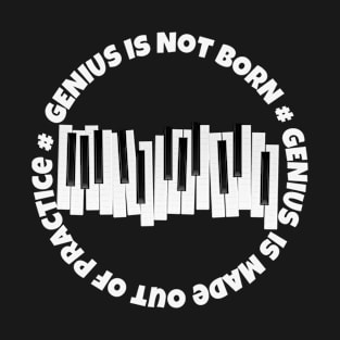 Genius is not born - Genius is made out of practice T-Shirt