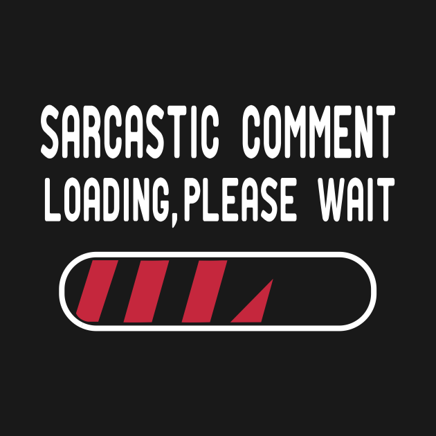 sarcastic comment loading please wait t shirt