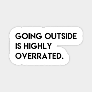 Going outside is highly overrated Magnet