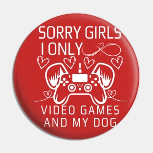 Sorry Girls I Only Love Video Games and My dog Pin