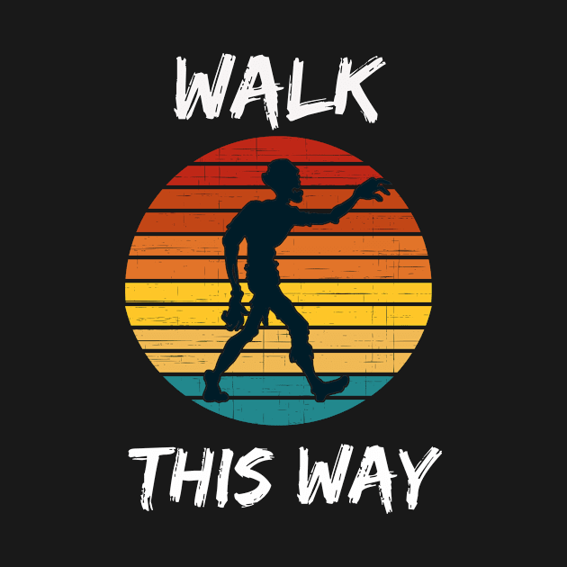 Walk This Way Zombie by Tees Fortune