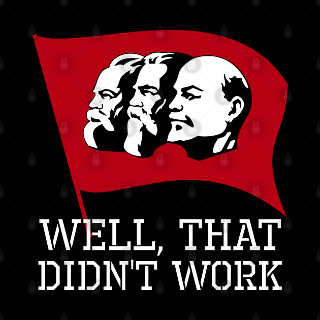 Well, That Didn't Work - Anti Socialist Communist SJW by Styr Designs