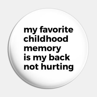 My Favorite Childhood Memory is Not Hurting My Back Pin