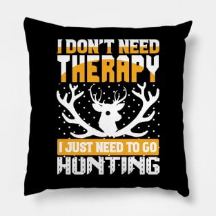 J Don't Need Therapy I Just Need To Go Hunting T Shirt For Women Men Pillow