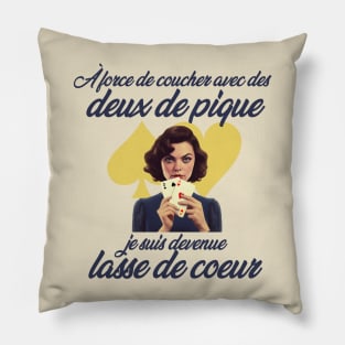 À force de coucher avec des deux de pique, je suis devenue lasse de cœur Pillow