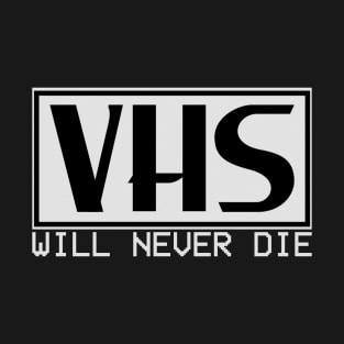 VHS Will Never DIe T-Shirt