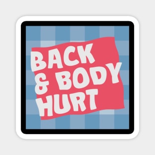 back and body hurts Magnet