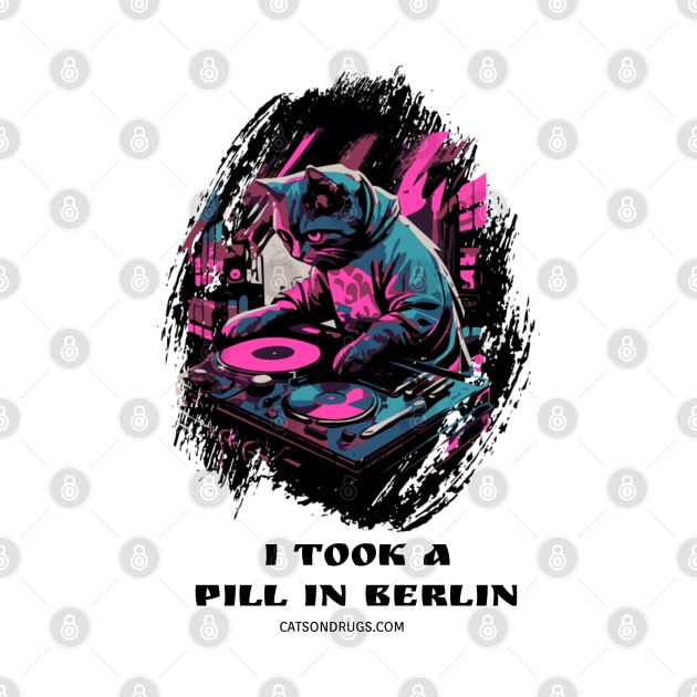 Techno Cat - I took a pill in Berlin - Catsondrugs.com - rave, edm, festival, techno, trippy, music, 90s rave, psychedelic, party, trance, rave music, rave krispies, rave flyer by catsondrugs.com