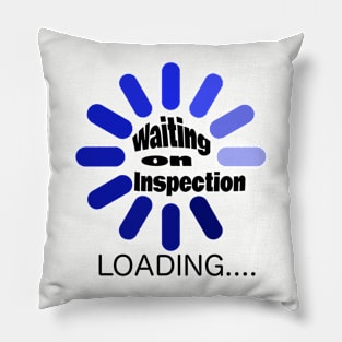 Waiting on inspection Pillow