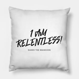 I AM RELENTLESS! Pillow