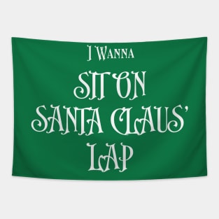 I Wanna ( sit on santa claus' lap ) Tapestry