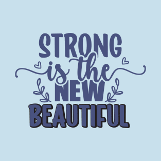 Strong is the new beautiful T-Shirt