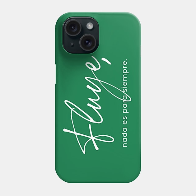 Fluye, nada es para siempre. Phone Case by Inspire Creativity