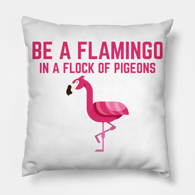 Be a Flamingo Pillow by PrimalWarfare