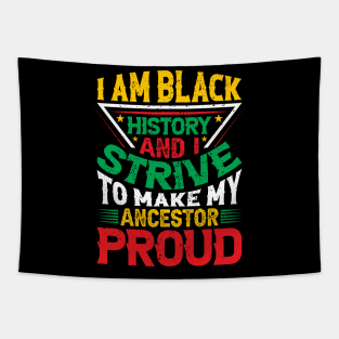 I am black history and i strive to make my ancestor proud, Black History Month typography t-shirt design Tapestry