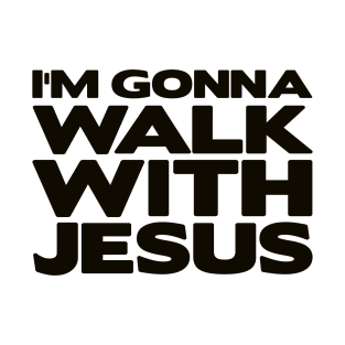 I'm Gonna Walk With Jesus T-Shirt