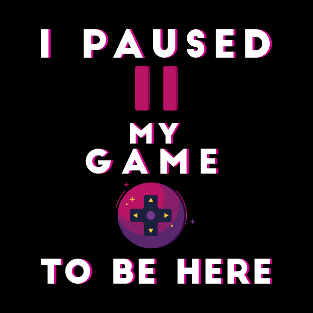 i paused my game to be here by diprod