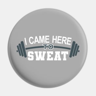 I came here to sweat - gym Pin