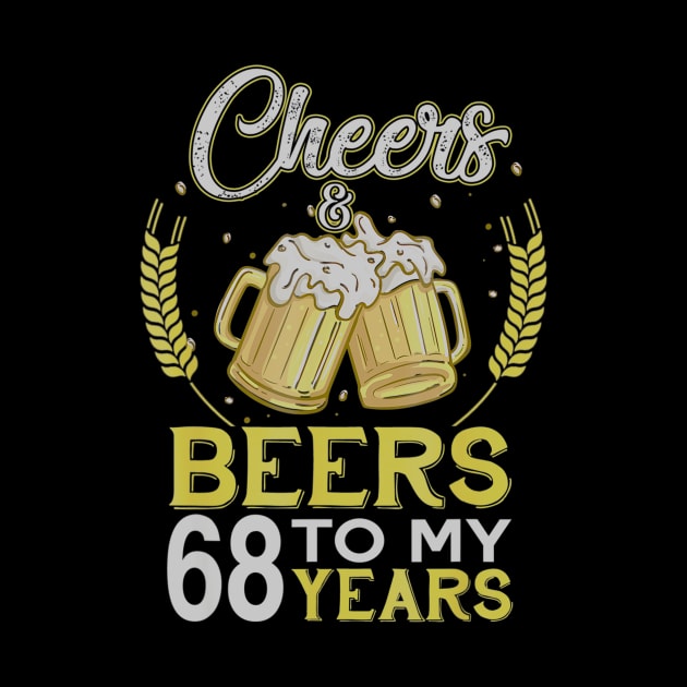 Cheers And Beers To My 68 Years Old 68th Birthday Gift by teudasfemales