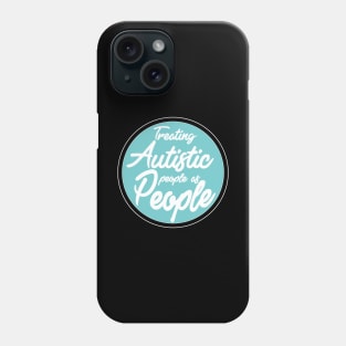 'Treating Autistic People As People' Autism Awareness Shirt Phone Case