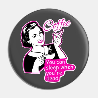 Coffee, you can sleep when you are dead Pin